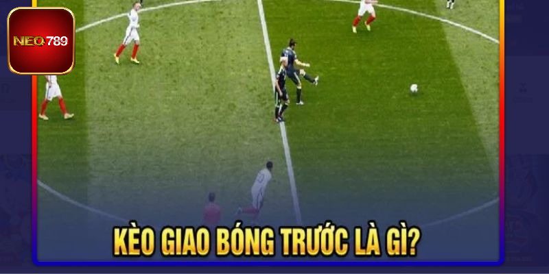 Định nghĩa kèo giao bóng bật mí từ Neo789