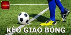 Kèo Giao Bóng Trước Neo789 - Siêu Phẩm Giải Trí Cực Mới Mẻ
